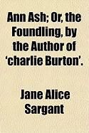 Produktbild: Ann Ash; Or, the Foundling, by the Author of 'Charlie Burton'.