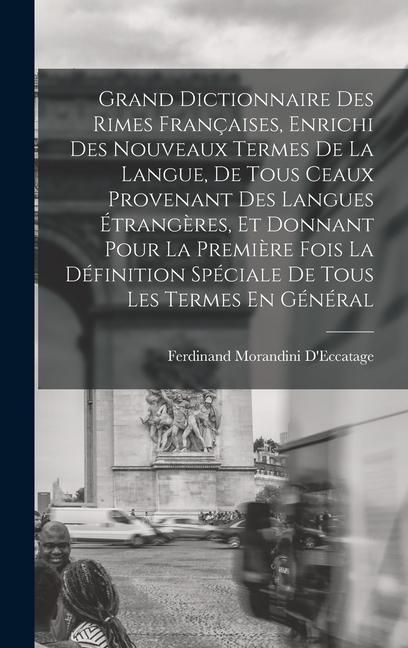 Produktbild: Grand Dictionnaire Des Rimes Fran&ccedil;aises, Enrichi Des Nouveaux Termes De La Langue, De Tous Ceaux Provenant Des Langues &Eacute;trang&egrave;res, Et Donnant Pour La