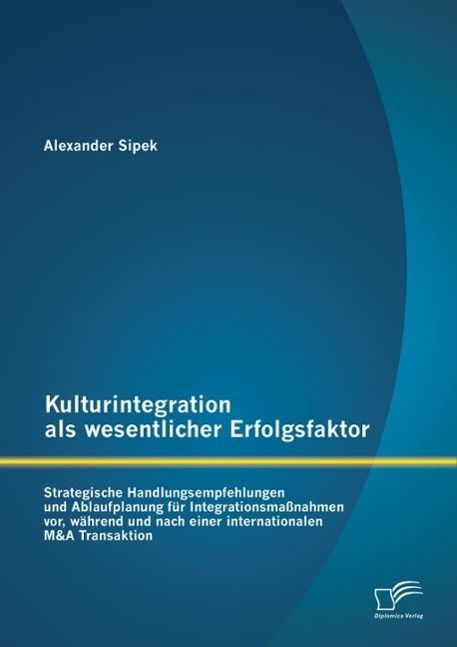 Produktbild: Kulturintegration als wesentlicher Erfolgsfaktor: Strategische Handlungsempfehlungen und Ablaufplanung f&uuml;r Integrationsma&szlig;nahmen vor, w&auml;hrend und nach