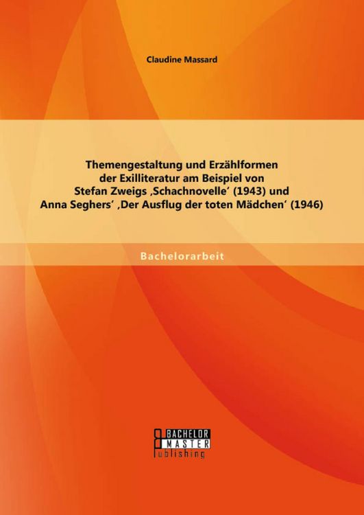 Produktbild: Themengestaltung und Erz&auml;hlformen der Exilliteratur am Beispiel von Stefan Zweigs ,Schachnovelle' (1943) und Anna Seghers' ,Der Ausflug der toten M&auml;dc