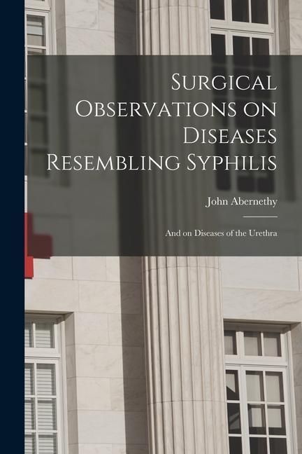 Produktbild: Surgical Observations on Diseases Resembling Syphilis: and on Diseases of the Urethra