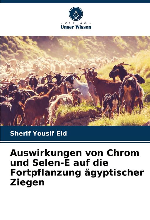 Produktbild: Auswirkungen von Chrom und Selen-E auf die Fortpflanzung &auml;gyptischer Ziegen