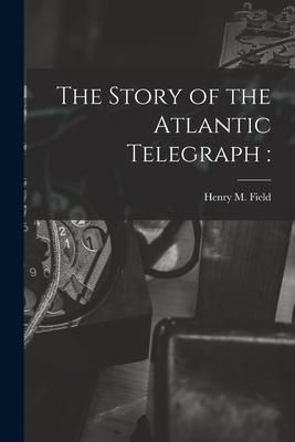 Produktbild: The Story of the Atlantic Telegraph [microform]