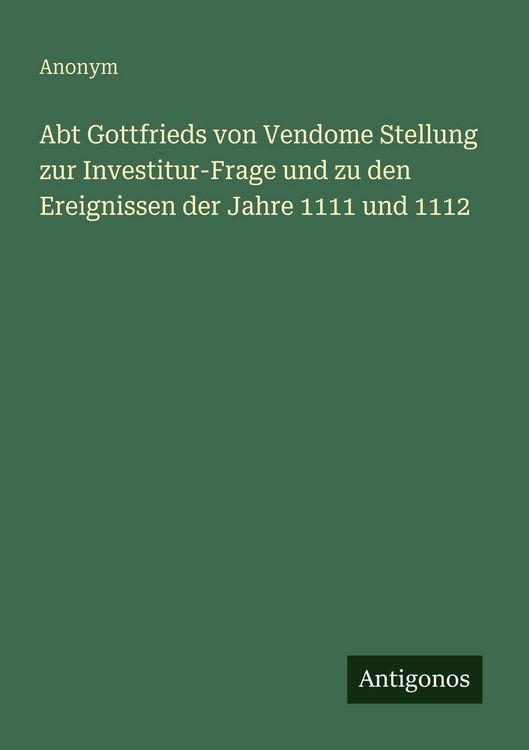 Produktbild: Abt Gottfrieds von Vendome Stellung zur Investitur-Frage und zu den Ereignissen der Jahre 1111 und 1112