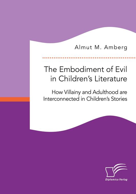 Produktbild: The Embodiment of Evil in Children's Literature. How Villainy and Adulthood are Interconnected in Children's Stories