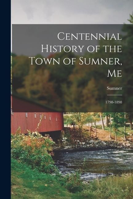 Produktbild: Centennial History of the Town of Sumner, Me: 1798-1898