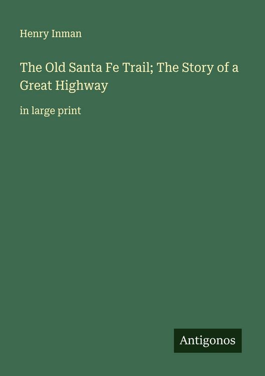 Produktbild: The Old Santa Fe Trail; The Story of a Great Highway