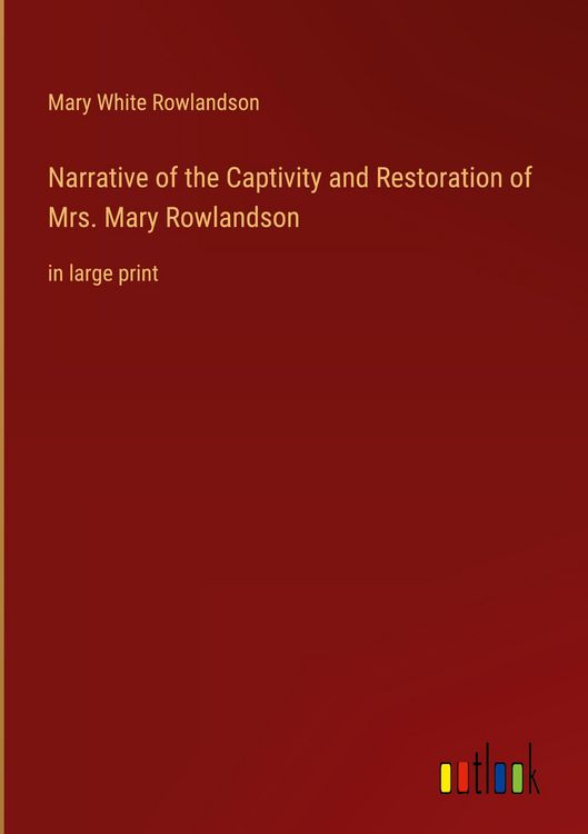 Produktbild: Narrative of the Captivity and Restoration of Mrs. Mary Rowlandson