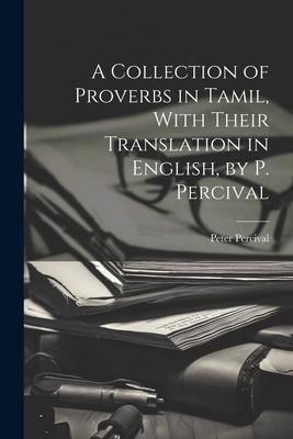 Produktbild: A Collection of Proverbs in Tamil, With Their Translation in English, by P. Percival