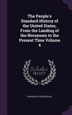Produktbild: The People's Standard History of the United States, From the Landing of the Norsemen to the Present Time Volume 4