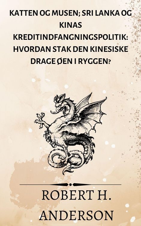 Produktbild: Katten og Musen; Sri Lanka og Kinas kreditindfangningspolitik: hvordan stak den kinesiske drage &oslash;en i ryggen?
