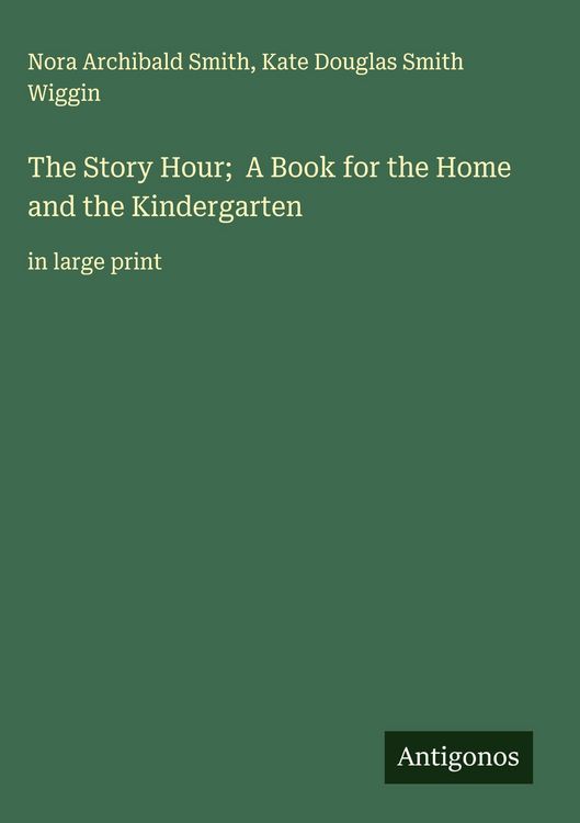 Produktbild: The Story Hour; A Book for the Home and the Kindergarten