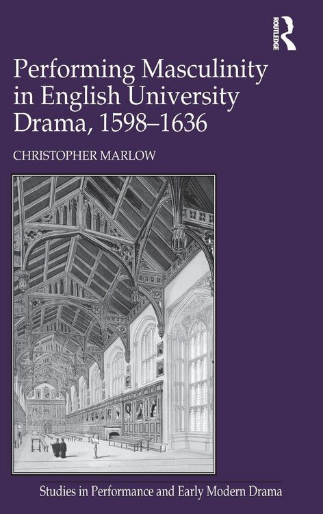 Produktbild: Performing Masculinity in English University Drama, 1598-1636