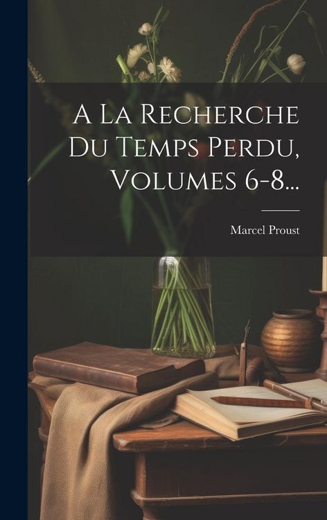 Produktbild: A La Recherche Du Temps Perdu, Volumes 6-8...