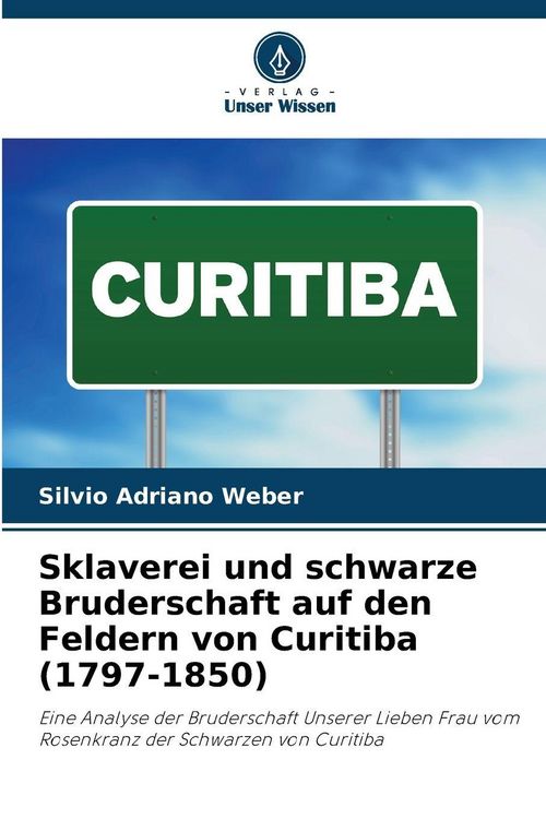 Produktbild: Sklaverei und schwarze Bruderschaft auf den Feldern von Curitiba (1797-1850)