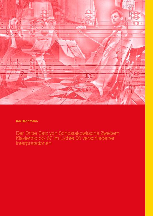 Produktbild: Der Dritte Satz von Schostakowitschs Zweitem Klaviertrio op. 67 im Lichte 50 verschiedener Interpretationen
