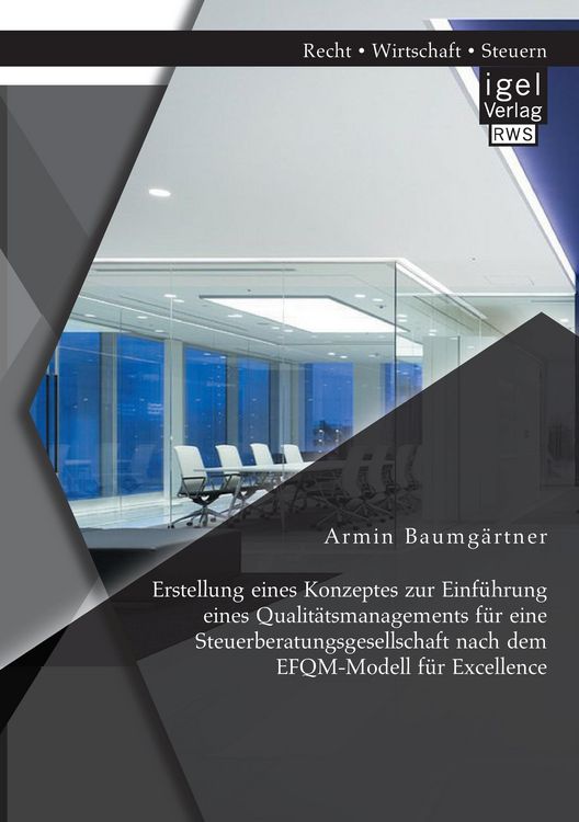 Produktbild: Erstellung eines Konzeptes zur Einf&uuml;hrung eines Qualit&auml;tsmanagements f&uuml;r eine Steuerberatungsgesellschaft nach dem EFQM-Modell f&uuml;r Excellence