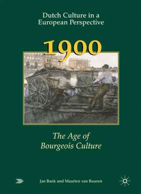 Produktbild: Dutch Culture in a European Perspective 3: 1900: The Age of Bourgeois Culture