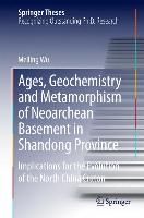 Produktbild: Ages, Geochemistry and Metamorphism of Neoarchean Basement in Shandong Province