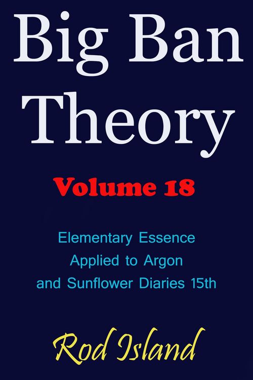 Produktbild: Big Ban Theory: Elementary Essence Applied to Argon and Sunflower Diaries 15th, Volume 18