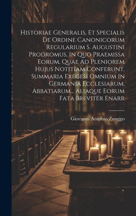 Produktbild: Historiae Generalis, Et Specialis De Ordine Canonicorum Regularium S. Augustini Prodromus, In Quo Praemissa Eorum, Quae Ad Pleniorem Hujus Notitiam Co