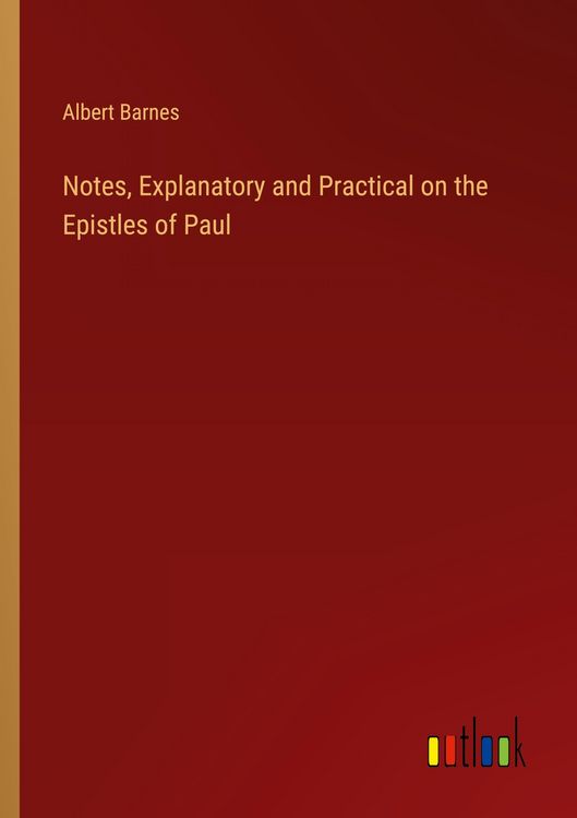 Produktbild: Notes, Explanatory and Practical on the Epistles of Paul