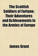 Produktbild: The Scottish Soldiers of Fortune; Their Adventures and Achievements in the Armies of Europe