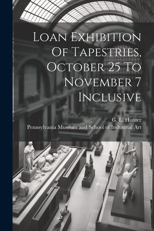 Produktbild: Loan Exhibition Of Tapestries, October 25 To November 7 Inclusive