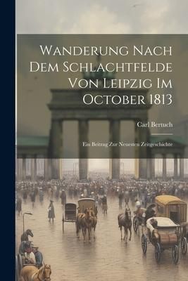 Produktbild: Wanderung Nach Dem Schlachtfelde Von Leipzig Im October 1813