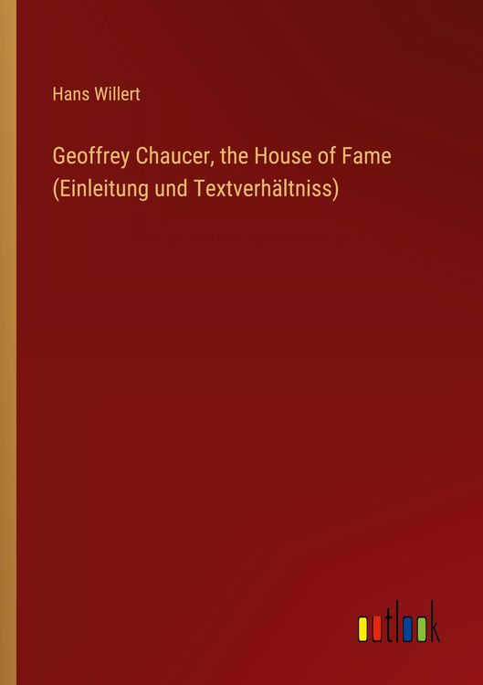 Produktbild: Geoffrey Chaucer, the House of Fame (Einleitung und Textverh&auml;ltniss)