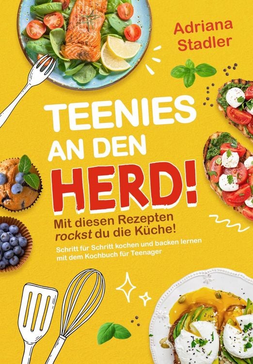 Produktbild: Teenies an den Herd! Mit diesen Rezepten rockst du die K&uuml;che! Schritt f&uuml;r Schritt kochen und backen lernen mit dem Kochbuch f&uuml;r Teenager