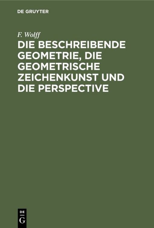 Produktbild: Die beschreibende Geometrie, die geometrische Zeichenkunst und die Perspective