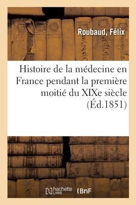 Produktbild: Histoire de la M&eacute;decine En France Pendant La Premi&egrave;re Moiti&eacute; Du XIXe Si&egrave;cle