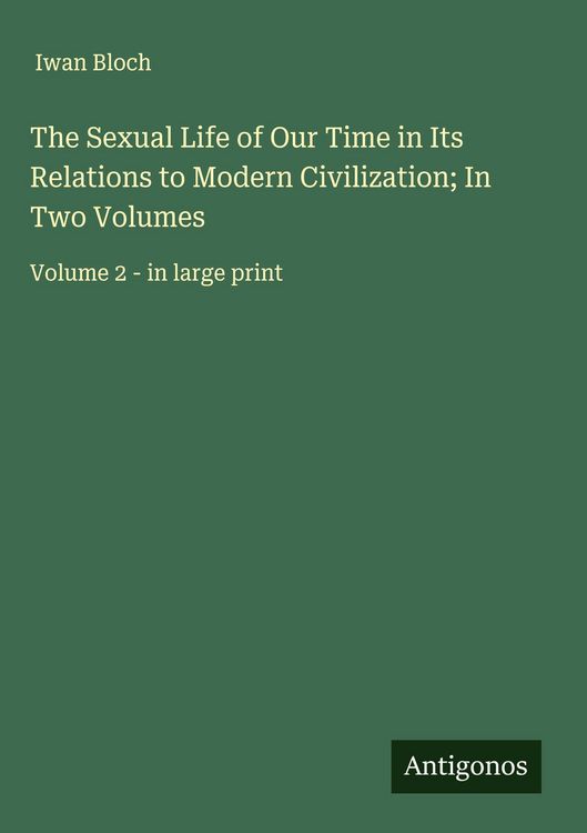 Produktbild: The Sexual Life of Our Time in Its Relations to Modern Civilization; In Two Volumes
