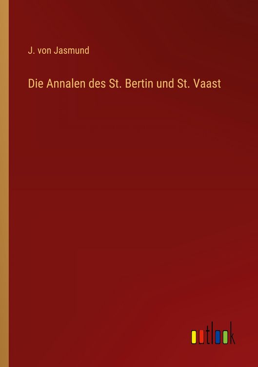 Produktbild: Die Annalen des St. Bertin und St. Vaast