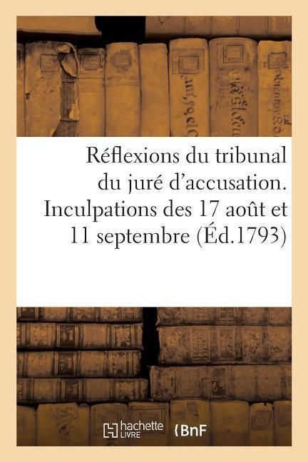 Produktbild: R&eacute;flexions Du Tribunal Du Jur&eacute; d'Accusation: Sur Quelques Inculpations Faites Au Tribunal Du Jur&eacute; de Jugement Des 17 Aout Et 11 Septembre