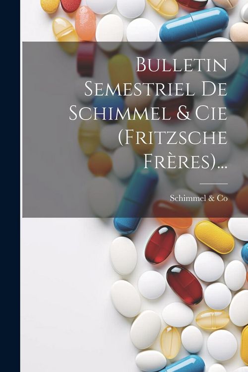 Produktbild: Bulletin Semestriel De Schimmel & Cie (fritzsche Fr&egrave;res)...