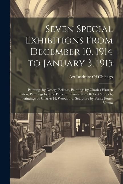 Produktbild: Seven Special Exhibitions From December 10, 1914 to January 3, 1915: Paintings by George Bellows, Paintings by Charles Warren Eaton, Paintings by Jane
