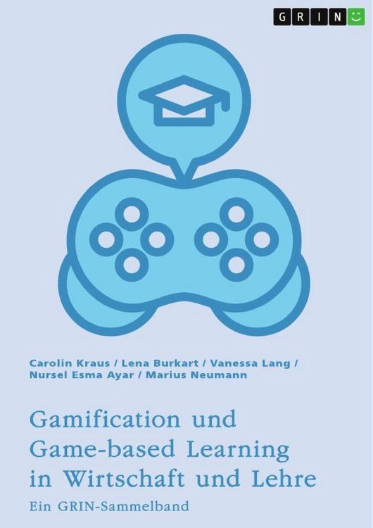Produktbild: Gamification und Game-based Learning in Wirtschaft und Lehre. Einfl&uuml;sse auf Motivation und Leistung