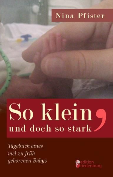 Produktbild: So klein, und doch so stark - Tagebuch eines viel zu fr&uuml;h geborenen Babys.