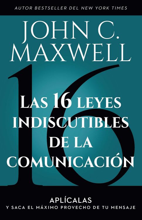 Produktbild: Las 16 Leyes Indiscutibles de la Comunicaci&oacute;n: Apl&iacute;calas Y Saca El M&aacute;ximo Provecho de Tu Mensaje / The 16 Undeniable Laws of Communication