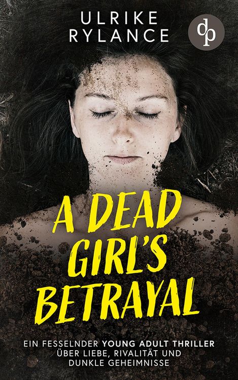 Produktbild: A Dead Girl's Betrayal | Ein fesselnder Young Adult Thriller &uuml;ber Liebe, Rivalit&auml;t und dunkle Geheimnisse