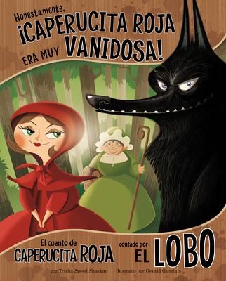 Produktbild: Honestamente, &iexcl;Caperucita Roja Era Muy Vanidosa!: El Cuento de Caperucita Roja Contado Por El Lobo (Honestly, Red Riding Hood Was Rotten!: The Story o