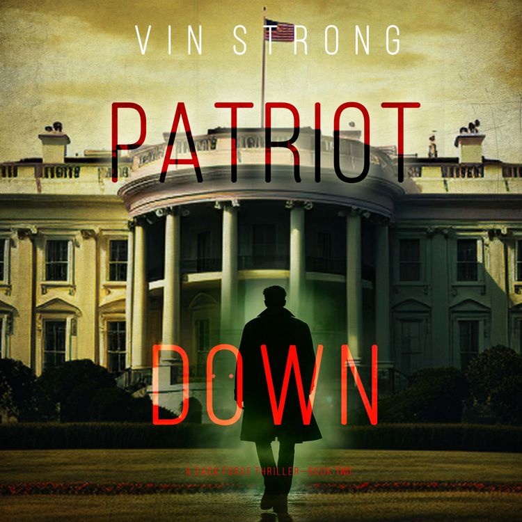 Produktbild: Patriot Down (A Zack Force Action Thriller&mdash;Book 2)
