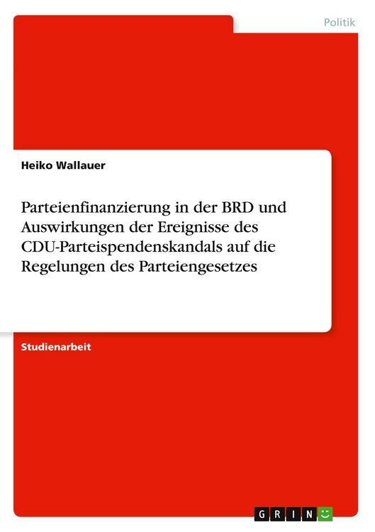 Produktbild: Parteienfinanzierung in der BRD und Auswirkungen der Ereignisse des CDU-Parteispendenskandals auf die Regelungen des Parteiengesetzes