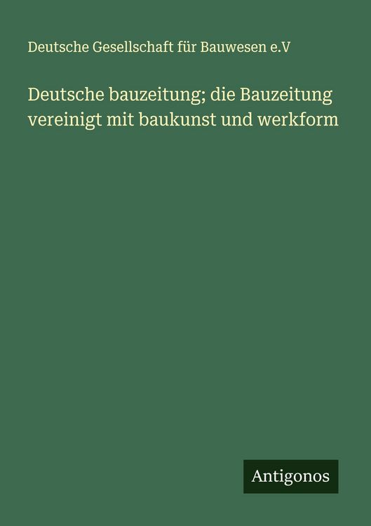 Produktbild: Deutsche bauzeitung; die Bauzeitung vereinigt mit baukunst und werkform