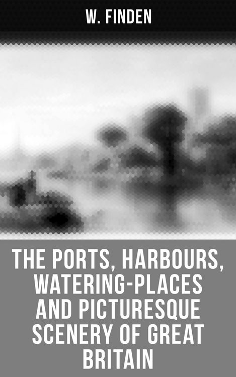 Produktbild: The Ports, Harbours, Watering-places and Picturesque Scenery of Great Britain