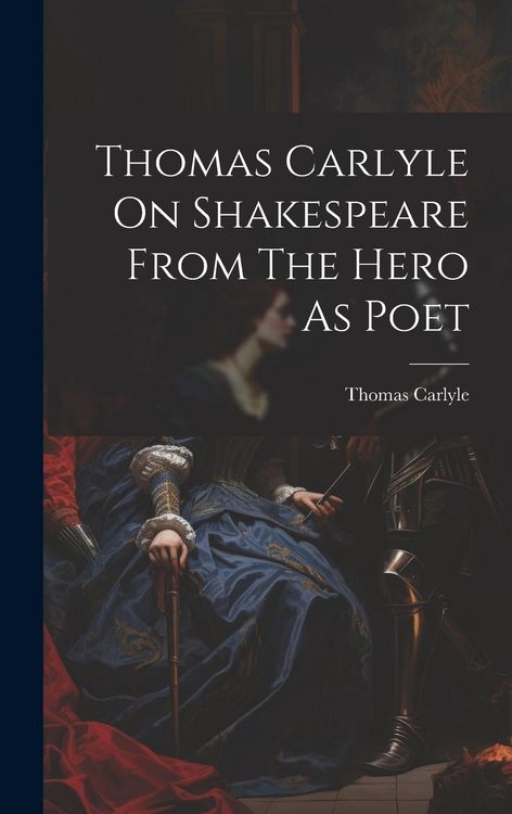 Produktbild: Thomas Carlyle On Shakespeare From The Hero As Poet