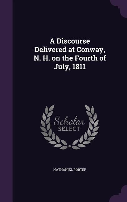Produktbild: A Discourse Delivered at Conway, N. H. on the Fourth of July, 1811