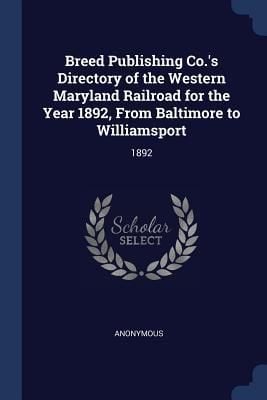 Produktbild: Breed Publishing Co.'s Directory of the Western Maryland Railroad for the Year 1892, From Baltimore to Williamsport